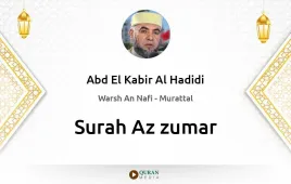 Surah Az-Zumar by Abd El Kabir Al Hadidi download & Listen — Warsh An Nafi