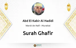 Surah Ghafir by Abd El Kabir Al Hadidi download & Listen — Warsh An Nafi