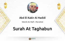 Surah At-Taghabun by Abd El Kabir Al Hadidi download & Listen — Warsh An Nafi