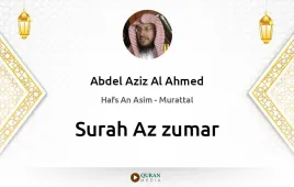 Surah Az-Zumar by Abdel Aziz Al Ahmed download & Listen