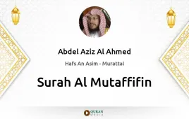 Surah Al-Mutaffifin by Abdel Aziz Al Ahmed download & Listen