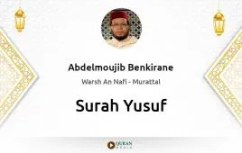 Surah Yusuf by Abdelmoujib Benkirane download & Listen — Warsh An Nafi