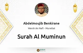 Surah Al-Muminun by Abdelmoujib Benkirane download & Listen — Warsh An Nafi