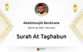 Surah At-Taghabun by Abdelmoujib Benkirane download & Listen — Warsh An Nafi