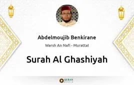 Surah Al-Ghashiyah by Abdelmoujib Benkirane download & Listen — Warsh An Nafi