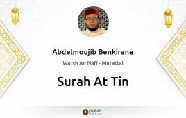 Surah At-Tin by Abdelmoujib Benkirane download & Listen — Warsh An Nafi