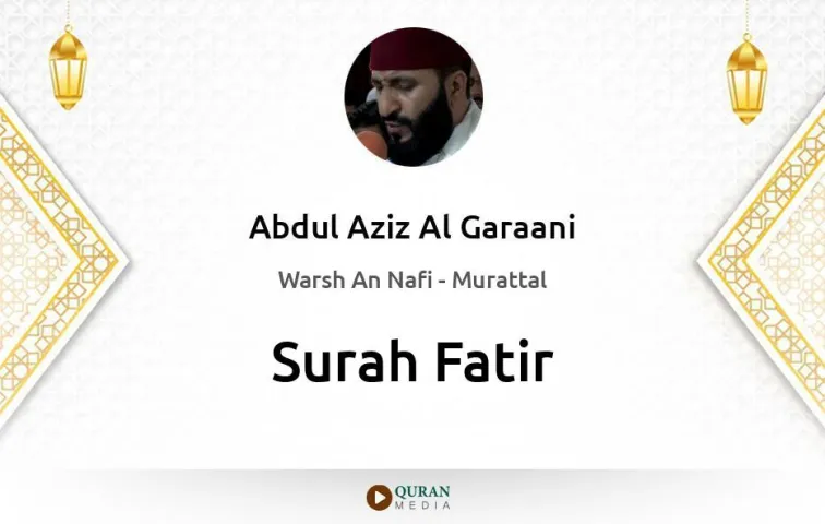 Surah Fatir MP3 Abdul Aziz Al Garaani