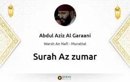 Surah Az-Zumar by Abdul Aziz Al Garaani download & Listen — Warsh An Nafi