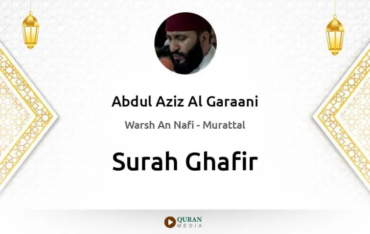 Surah Ghafir MP3 Abdul Aziz Al Garaani