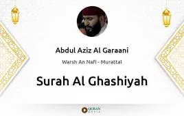 Surah Al-Ghashiyah by Abdul Aziz Al Garaani download & Listen — Warsh An Nafi