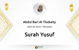 Surah Yusuf by Abdul Bari Al Thubaity download & Listen