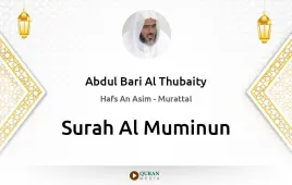 Surah Al-Muminun by Abdul Bari Al Thubaity download & Listen