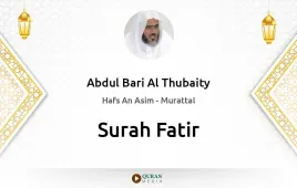 Surah Fatir by Abdul Bari Al Thubaity download & Listen