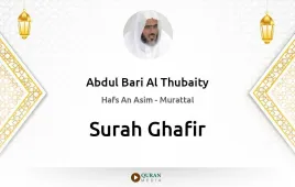 Surah Ghafir by Abdul Bari Al Thubaity download & Listen