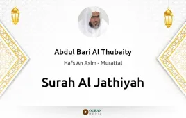 Surah Al-Jathiyah by Abdul Bari Al Thubaity download & Listen