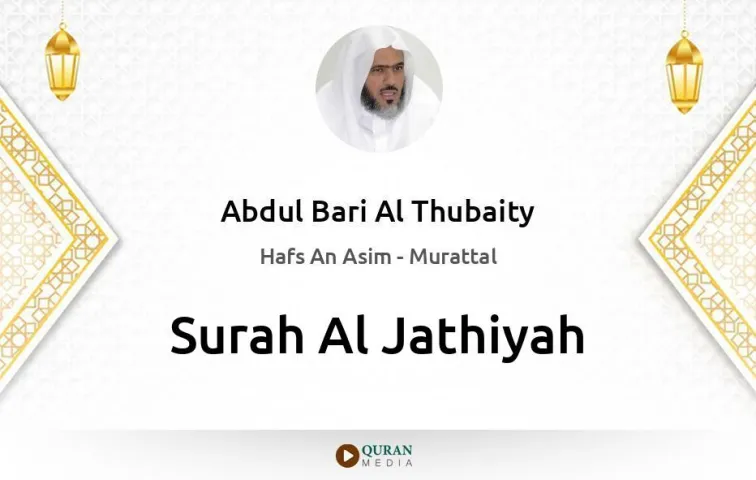 Surah Al-Jathiyah MP3 Abdul Bari Al Thubaity