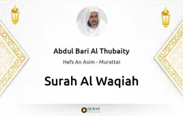 Surah Al-Waqiah by Abdul Bari Al Thubaity download & Listen