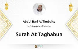 Surah At-Taghabun by Abdul Bari Al Thubaity download & Listen