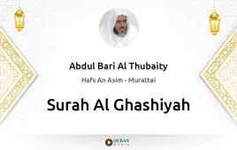 Surah Al-Ghashiyah by Abdul Bari Al Thubaity download & Listen