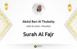 Surah Al-Fajr by Abdul Bari Al Thubaity download & Listen