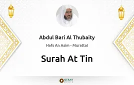 Surah At-Tin by Abdul Bari Al Thubaity download & Listen