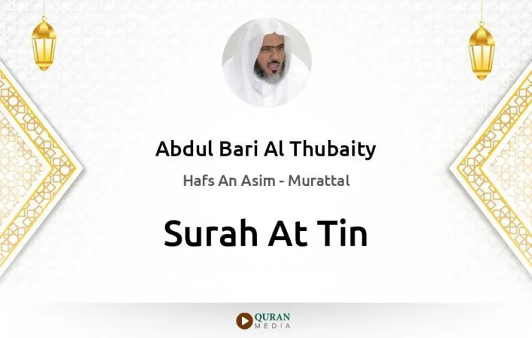 Surah At-Tin MP3 Abdul Bari Al Thubaity