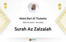 Surah Az-Zalzalah by Abdul Bari Al Thubaity download & Listen