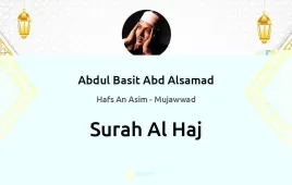 Surah Al-Haj by Abdul Basit Abd Alsamad Mujawwad download & Listen