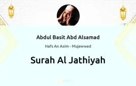 Surah Al-Jathiyah by Abdul Basit Abd Alsamad Mujawwad download & Listen