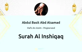 Surah Al-Inshiqaq by Abdul Basit Abd Alsamad Mujawwad download & Listen