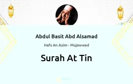 Surah At-Tin by Abdul Basit Abd Alsamad Mujawwad download & Listen