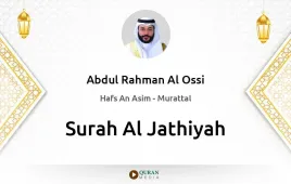 Surah Al-Jathiyah by Abdul Rahman Al Ossi download & Listen