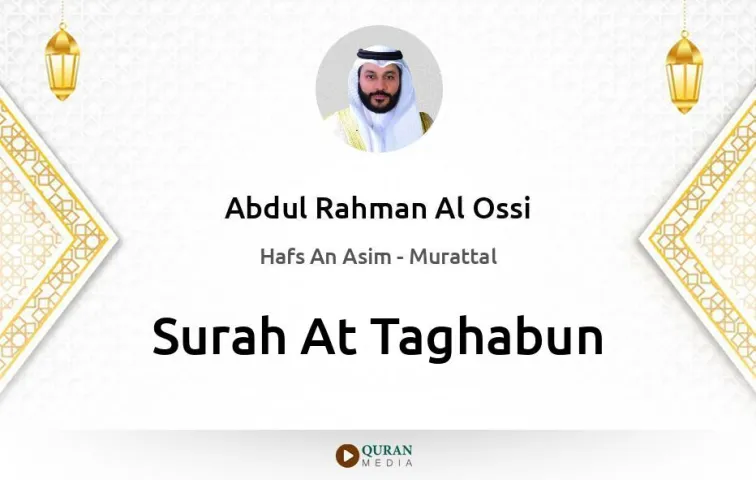 Surah At-Taghabun MP3 Abdul Rahman Al Ossi