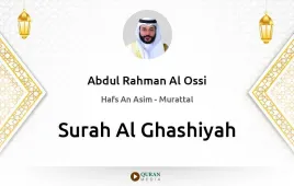 Surah Al-Ghashiyah by Abdul Rahman Al Ossi download & Listen