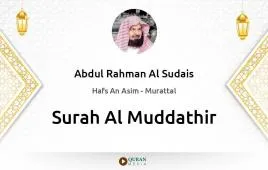 Surah Al-Muddathir by Abdul Rahman Al Sudais download & Listen