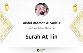 Surah At-Tin by Abdul Rahman Al Sudais download & Listen