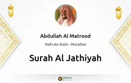 Surah Al-Jathiyah by Abdullah Al Matrood download & Listen