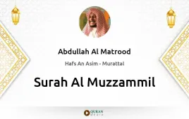 Surah Al-Muzzammil by Abdullah Al Matrood download & Listen