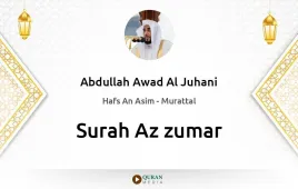 Surah Az-Zumar by Abdullah Awad Al Juhani download & Listen