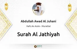 Surah Al-Jathiyah by Abdullah Awad Al Juhani download & Listen