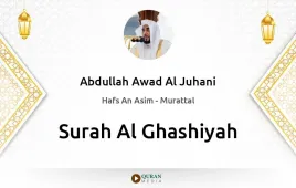 Surah Al-Ghashiyah by Abdullah Awad Al Juhani download & Listen