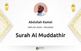 Surah Al-Muddathir by Abdullah Kamel download & Listen