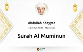 Surah Al-Muminun by Abdullah Khayyat download & Listen