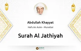 Surah Al-Jathiyah by Abdullah Khayyat download & Listen