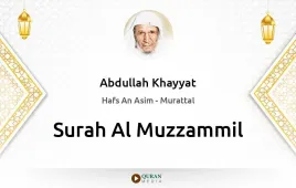 Surah Al-Muzzammil by Abdullah Khayyat download & Listen