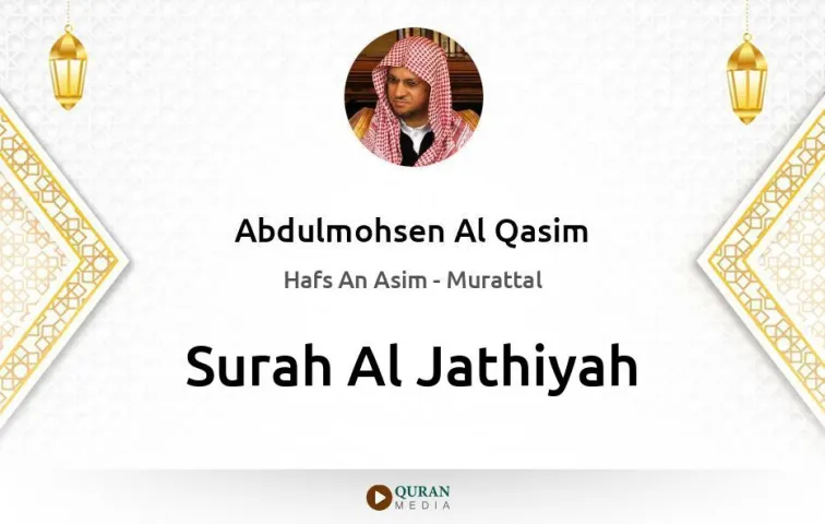 Surah Al-Jathiyah MP3 Abdulmohsen Al Qasim