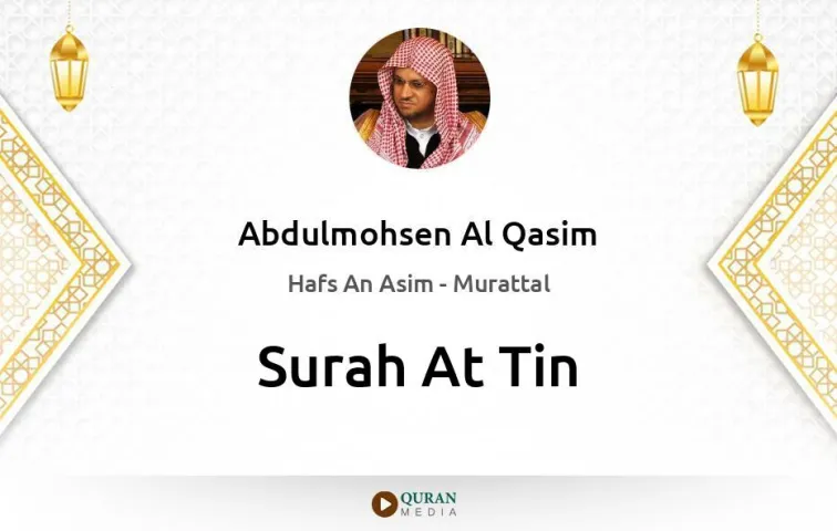 Surah At-Tin MP3 Abdulmohsen Al Qasim