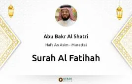 Surah Al-Fatihah by Abu Bakr Al Shatri download & Listen