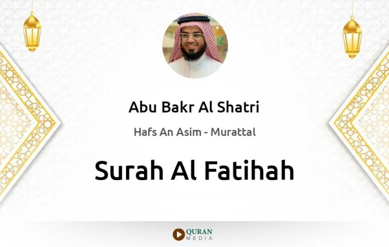 Surah Al-Fatihah MP3 Abu Bakr Al Shatri