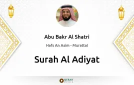 Surah Al-Adiyat by Abu Bakr Al Shatri download & Listen